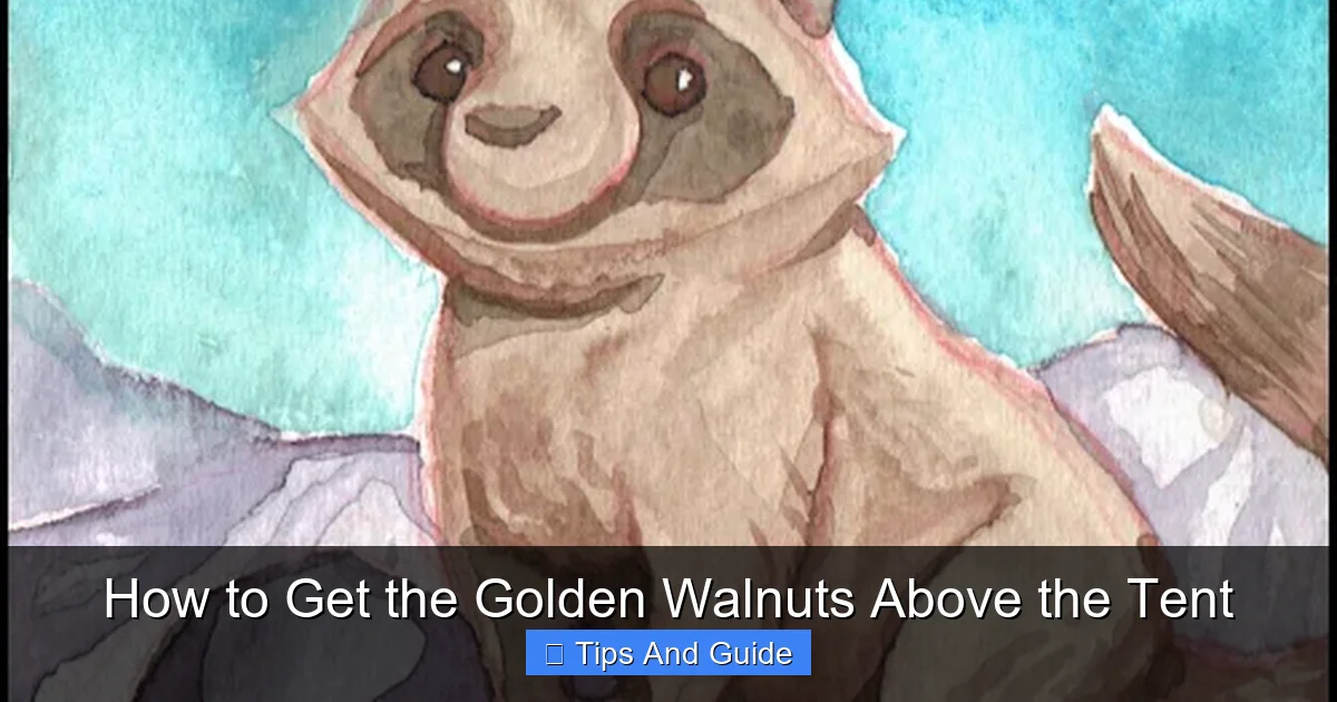 How to Get the Golden Walnuts Above the Tent