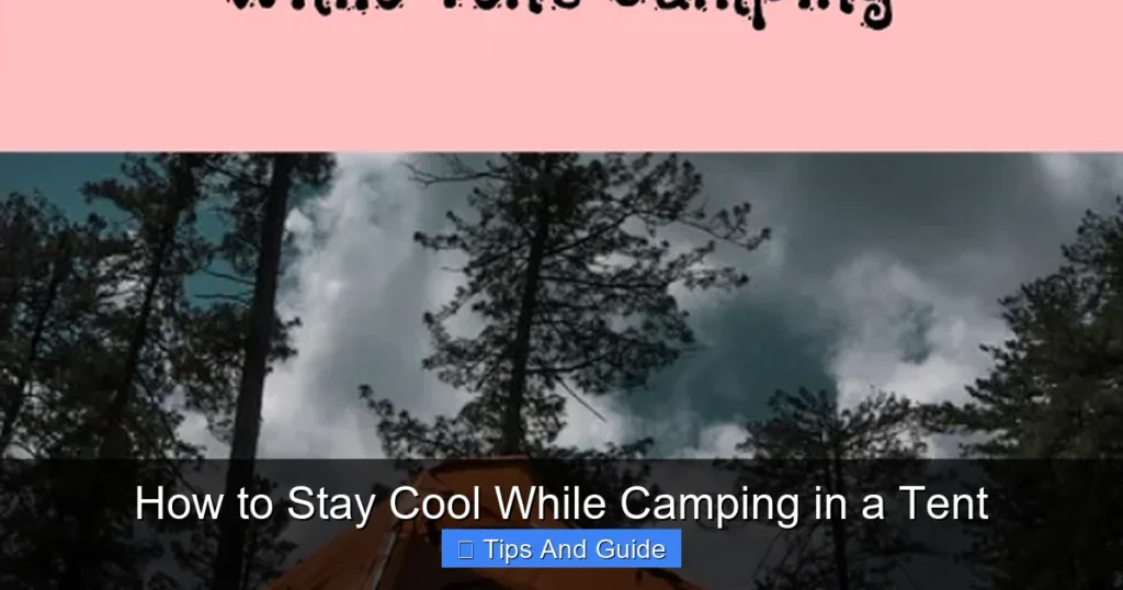 How to Stay Cool While Camping in a Tent