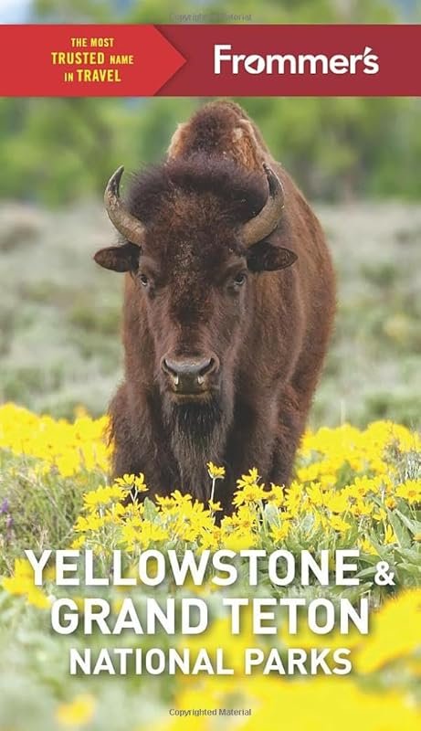 Frommer's Yellowstone and Grand Teton National Parks: The Complete Gui