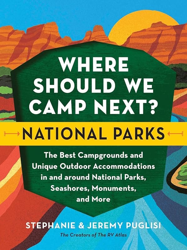 Where Should We Camp Next? National Parks: Best Campgrounds & Unique O