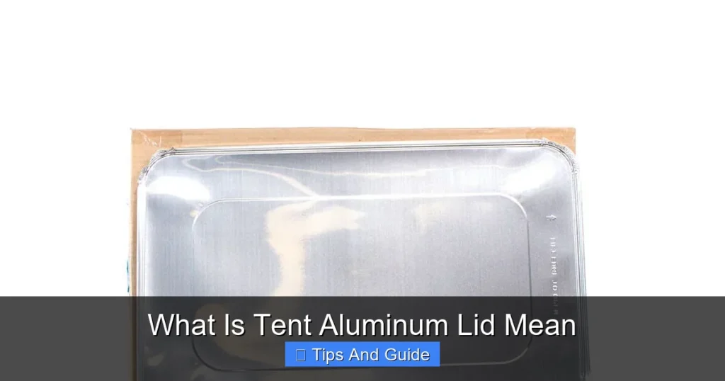 What Is Tent Aluminum Lid Mean What Is Tent Aluminum Lid Mean