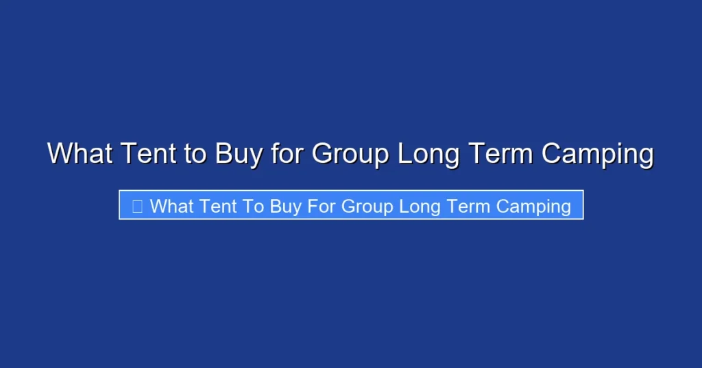 What Tent to Buy for Group Long Term Camping What Tent to Buy for Group Long Term Camping