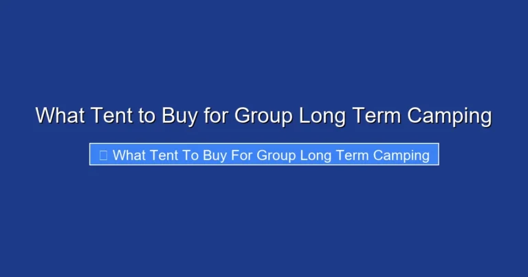 What Tent to Buy for Group Long Term Camping