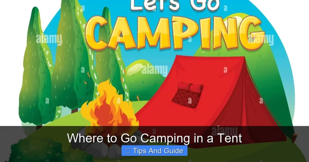 Where to Go Camping in a Tent Where to Go Camping in a Tent